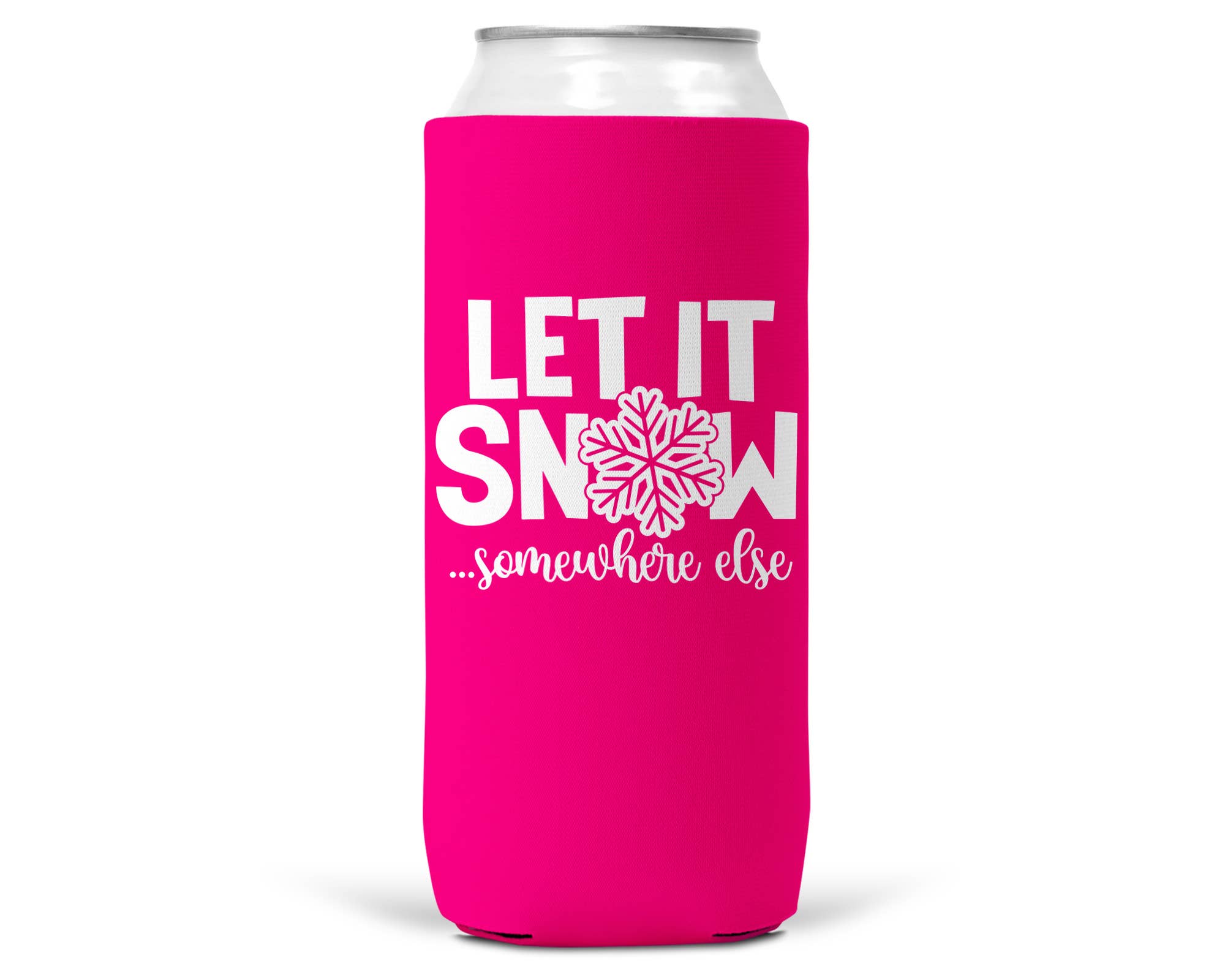 Let It Snow Somewhere Else Christmas SLIM CAN Coozie 12oz