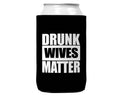Drunk Wives Matter Can Koozie Cooler for 12oz Cans