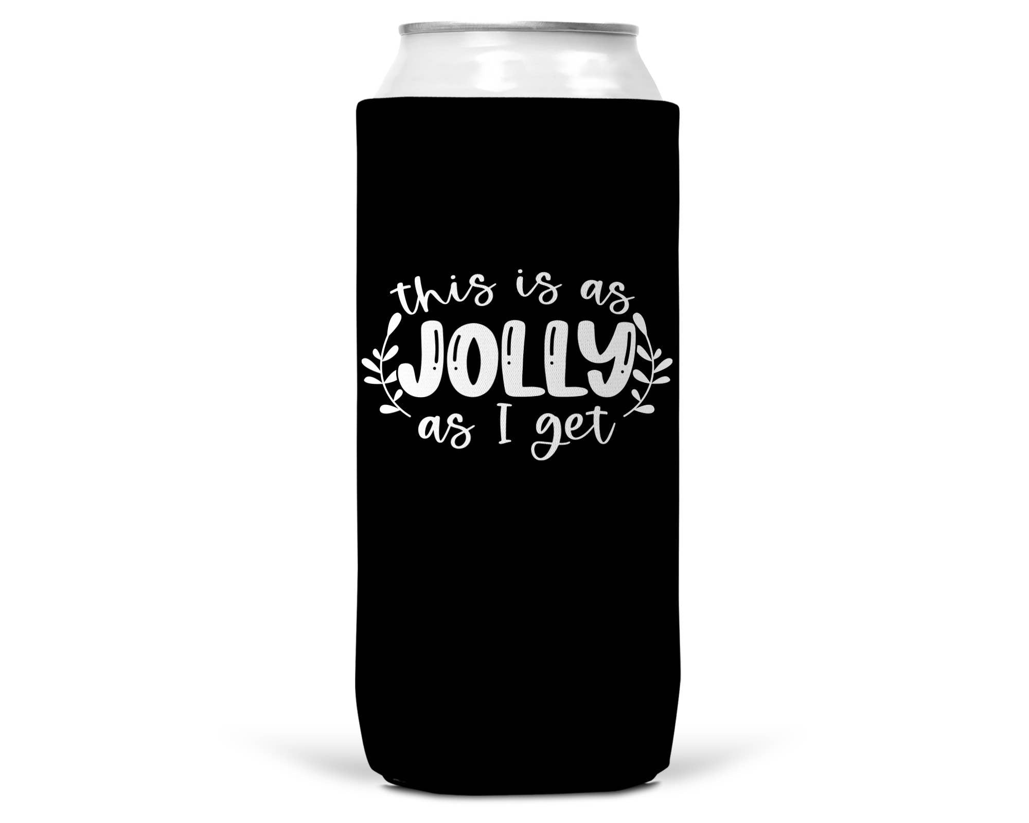 This is As Jolly As I Get Christmas SLIM CAN Coozie 12oz