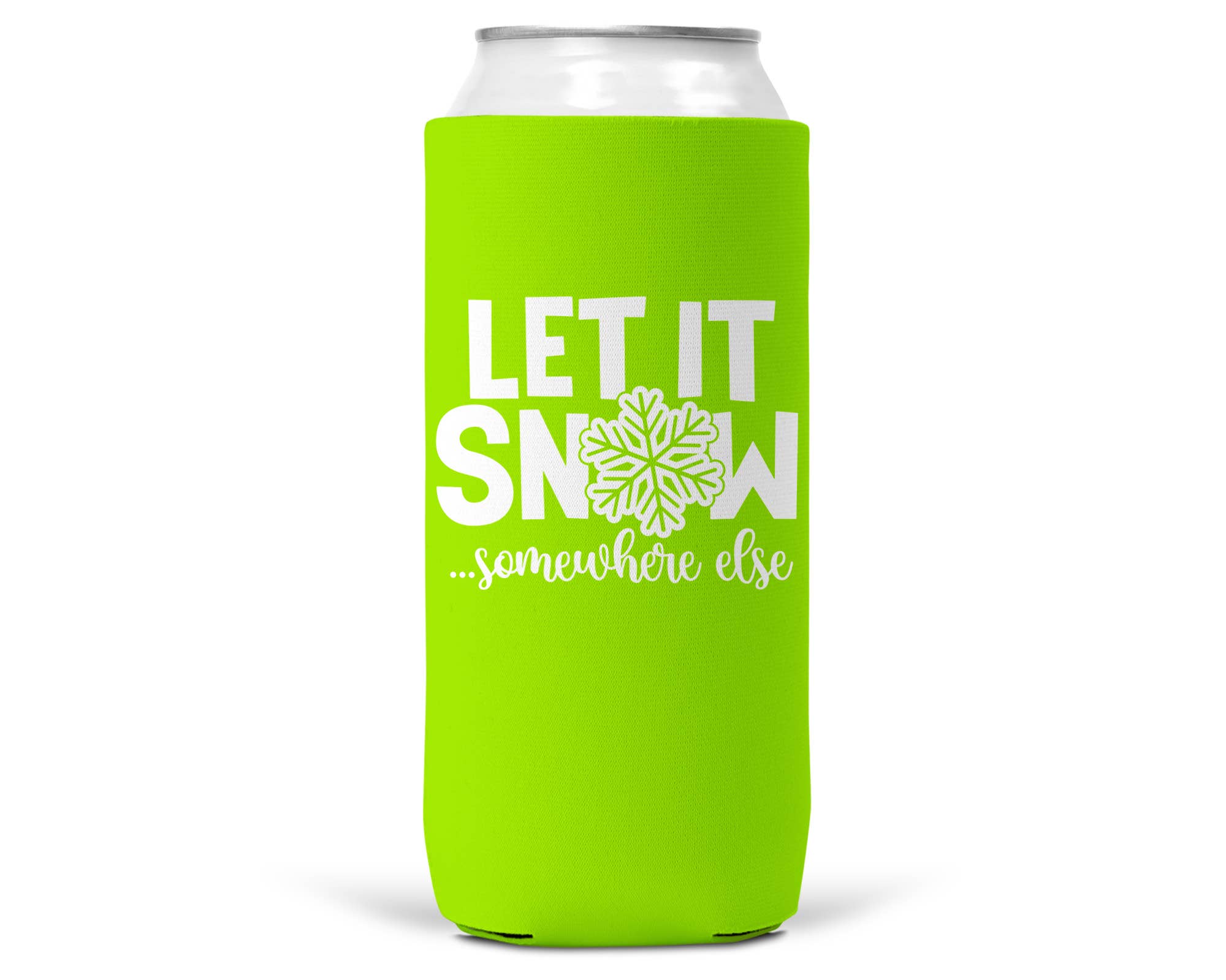 Let It Snow Somewhere Else Christmas SLIM CAN Coozie 12oz