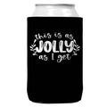 As Jolly As I Get Christmas Can Coozie Cooler 12oz Cans