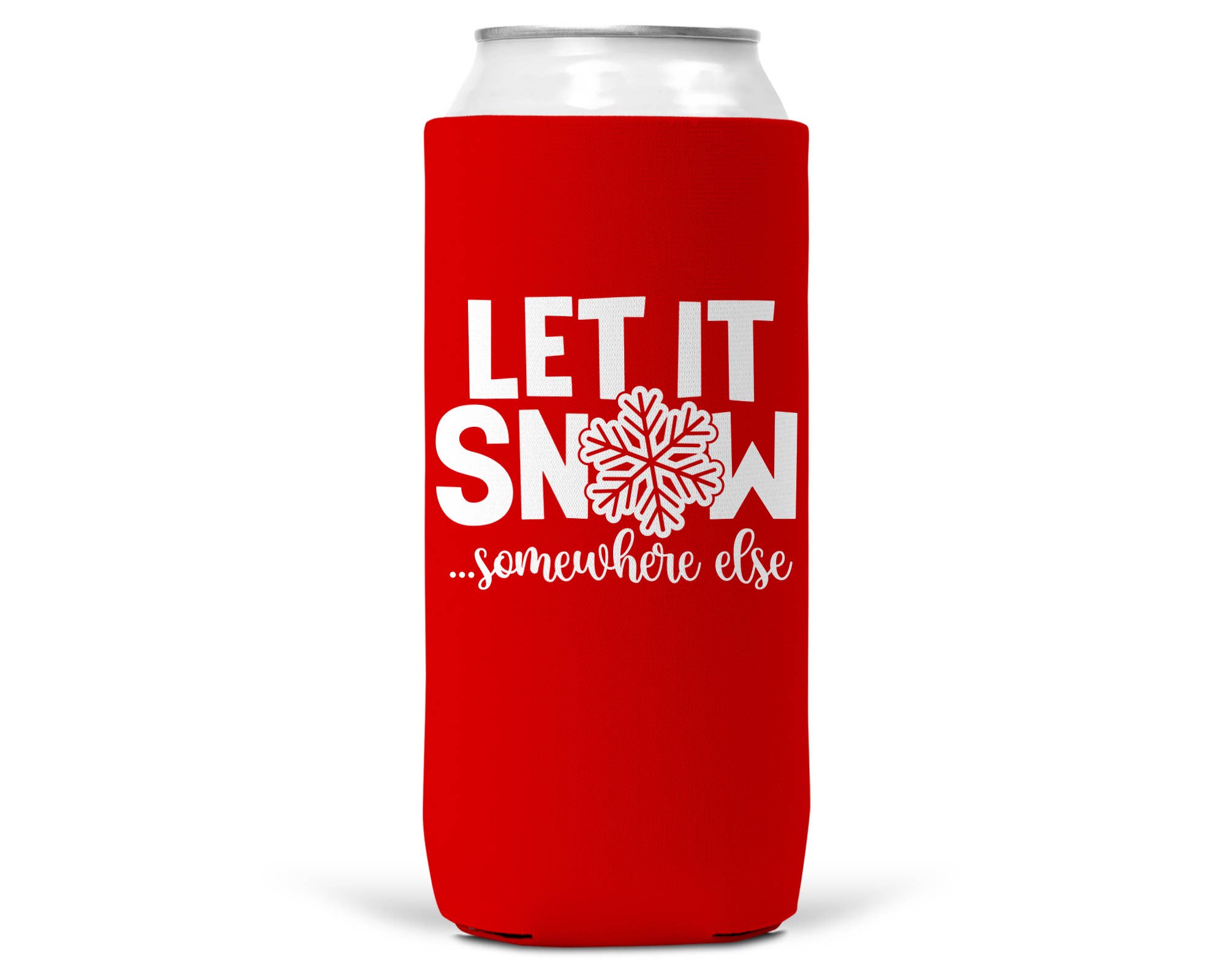Let It Snow Somewhere Else Christmas SLIM CAN Coozie 12oz