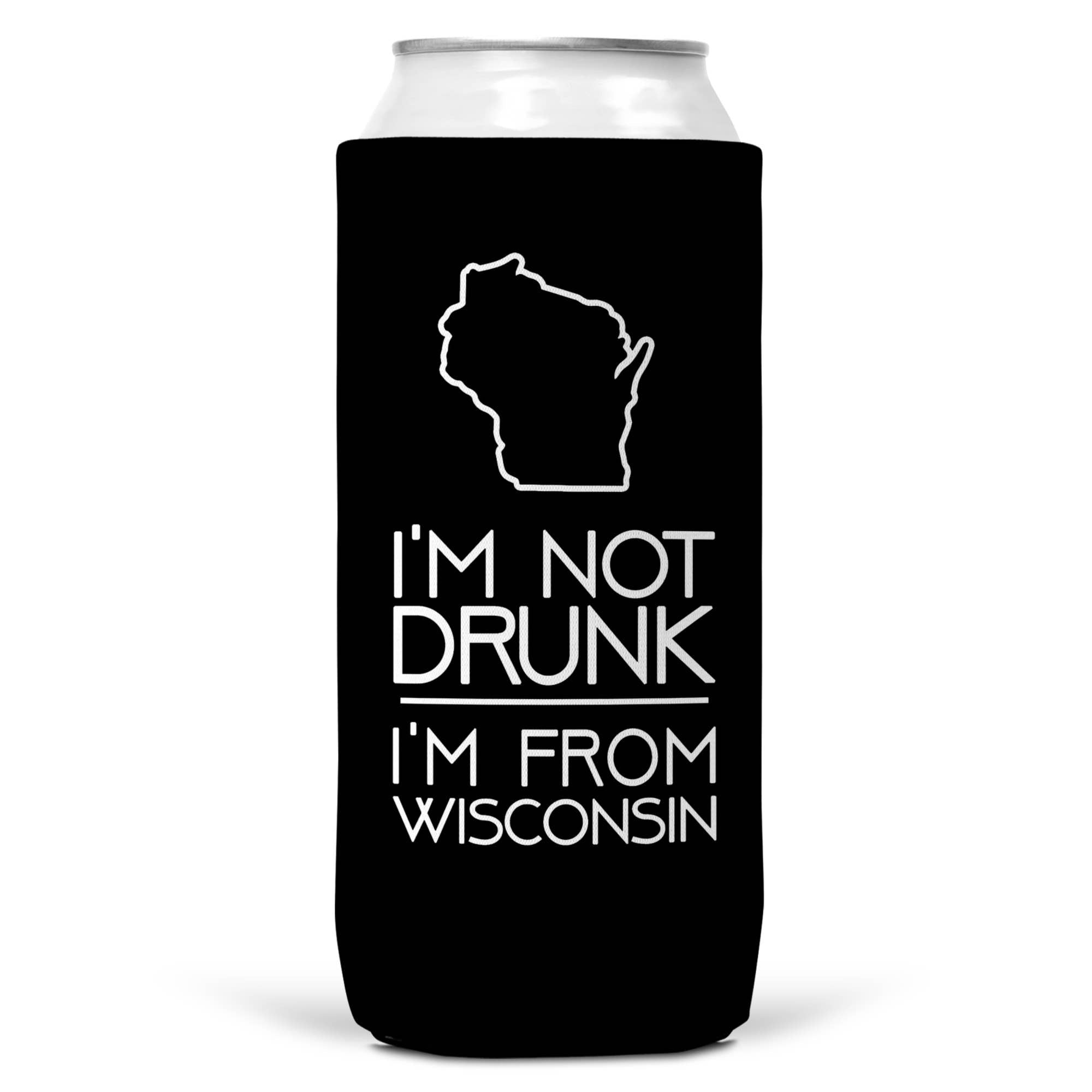 I'm Not Drunk I'm From Wisconsin SLIM CAN Coozie Cooler