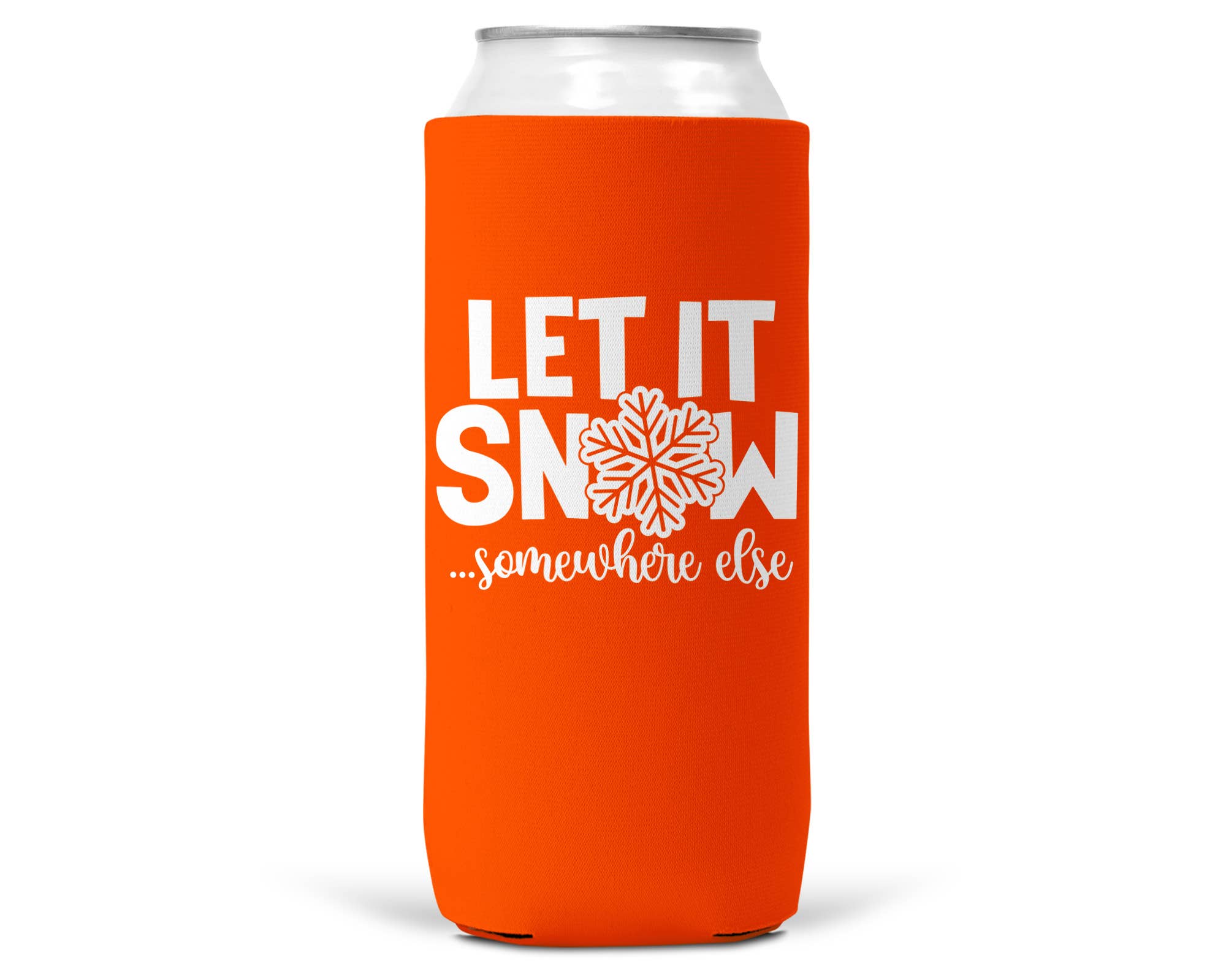Let It Snow Somewhere Else Christmas SLIM CAN Coozie 12oz