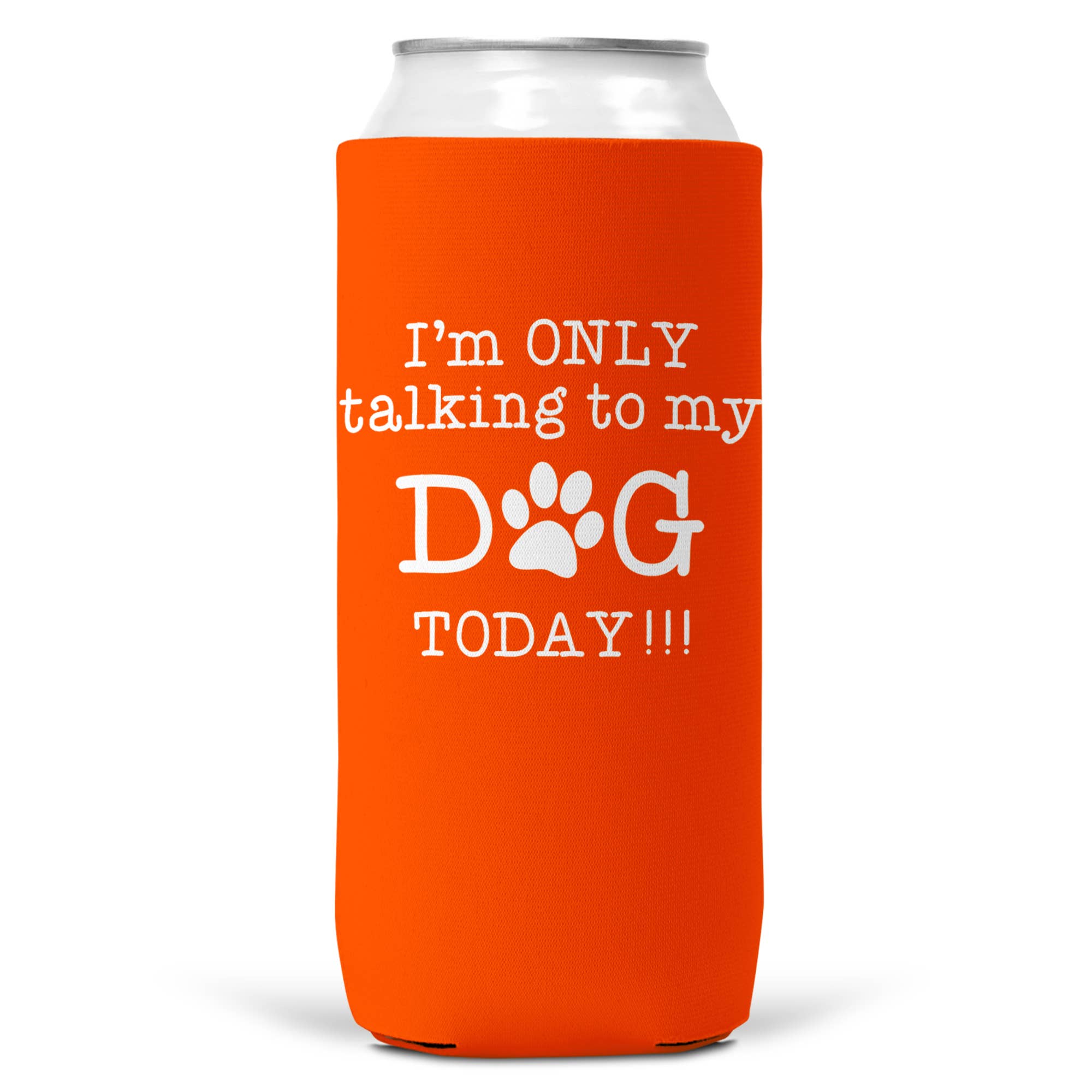 I'm Only Talking To Dog Today SLIM CAN Coozie Cooler 12oz