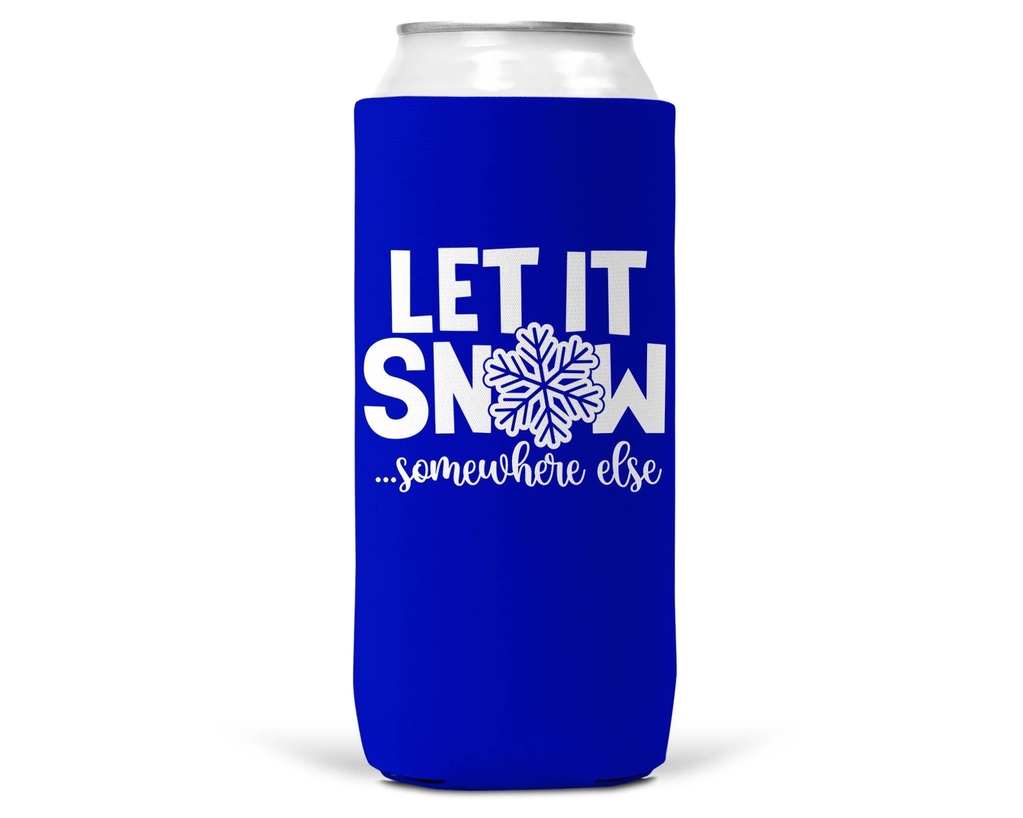 Let It Snow Somewhere Else Christmas SLIM CAN Coozie 12oz