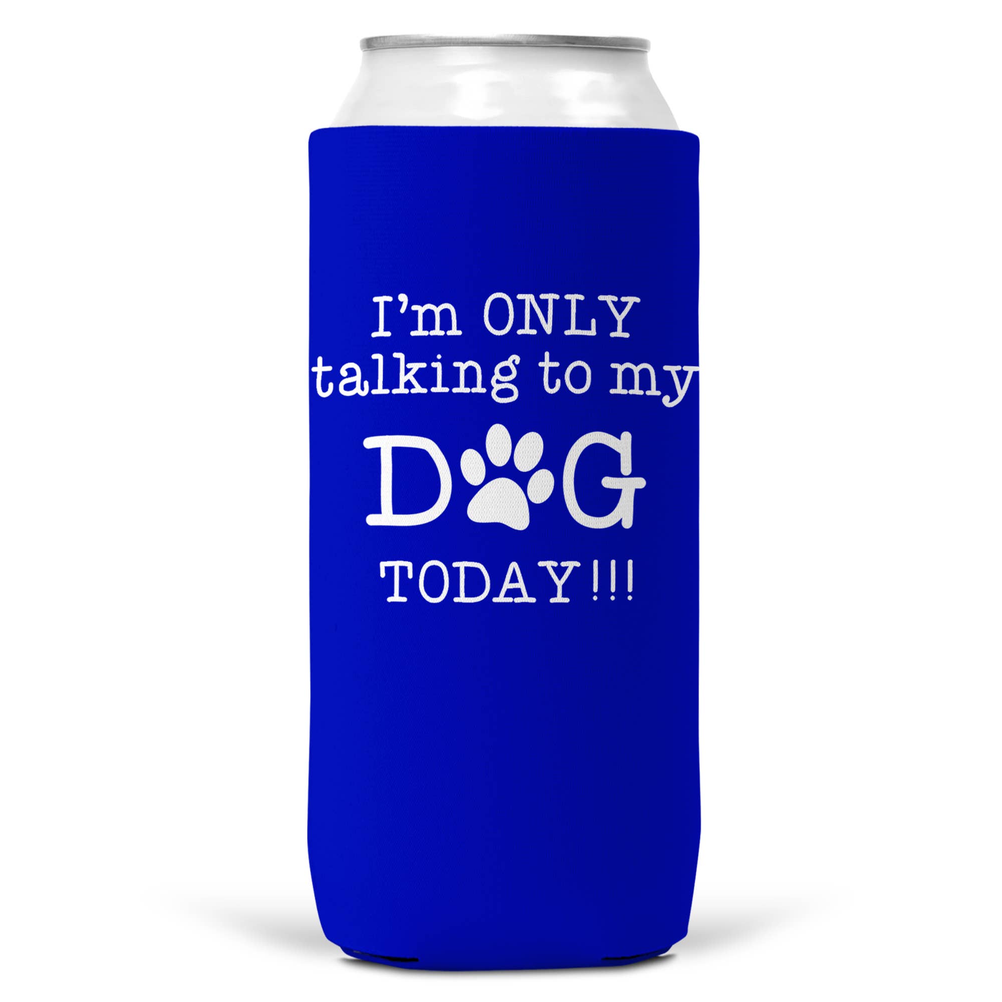 I'm Only Talking To Dog Today SLIM CAN Coozie Cooler 12oz