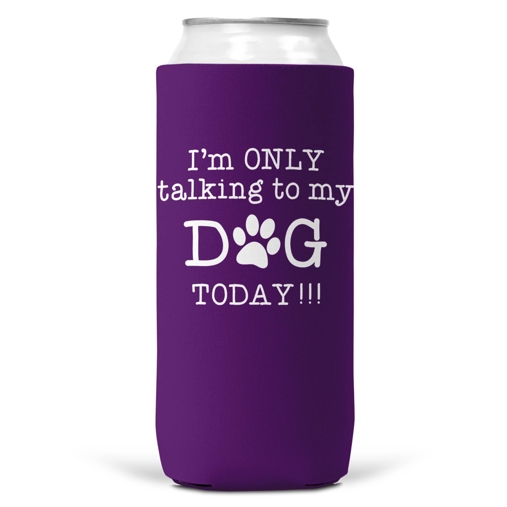 I'm Only Talking To Dog Today SLIM CAN Coozie Cooler 12oz