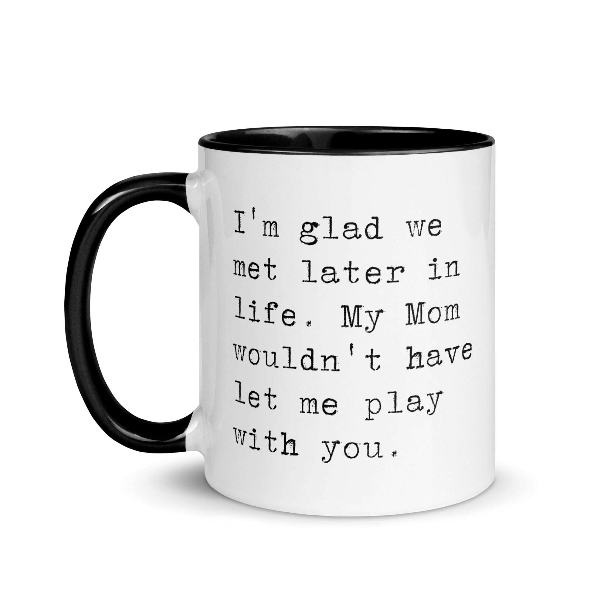 I'm Glad We Met Later in Life Mug